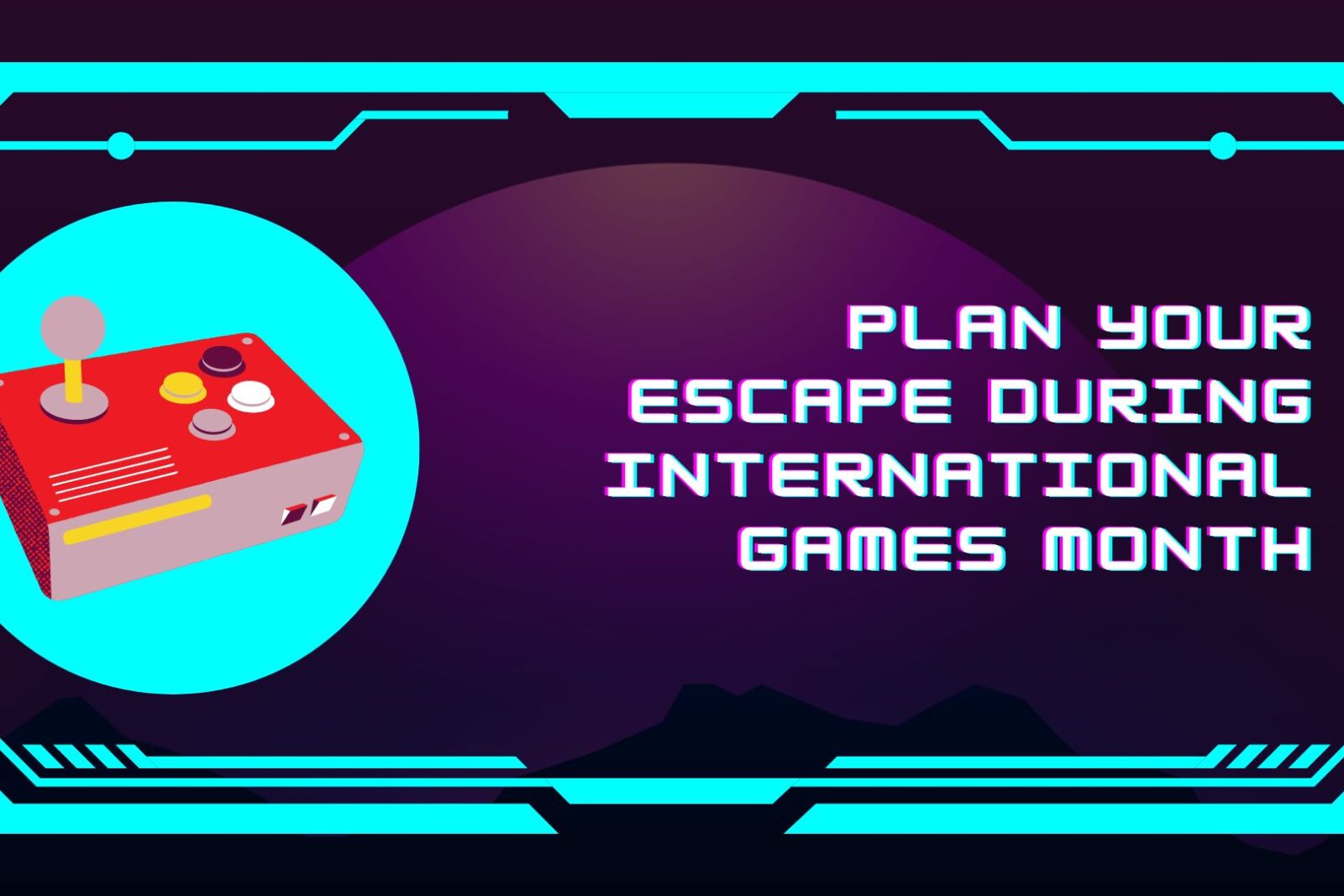 Plan your escape during International Games Month