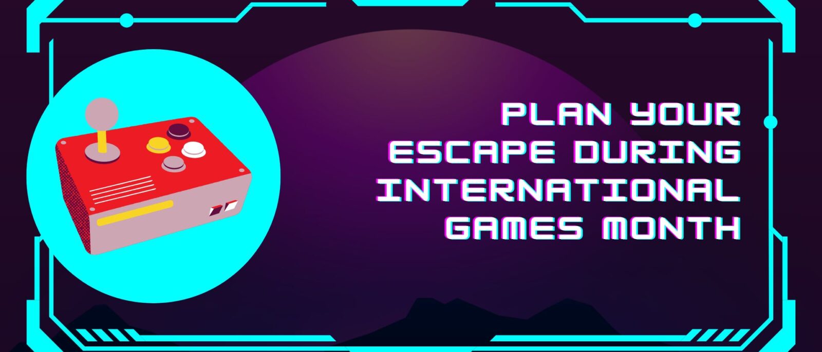 Plan your escape during International Games Month