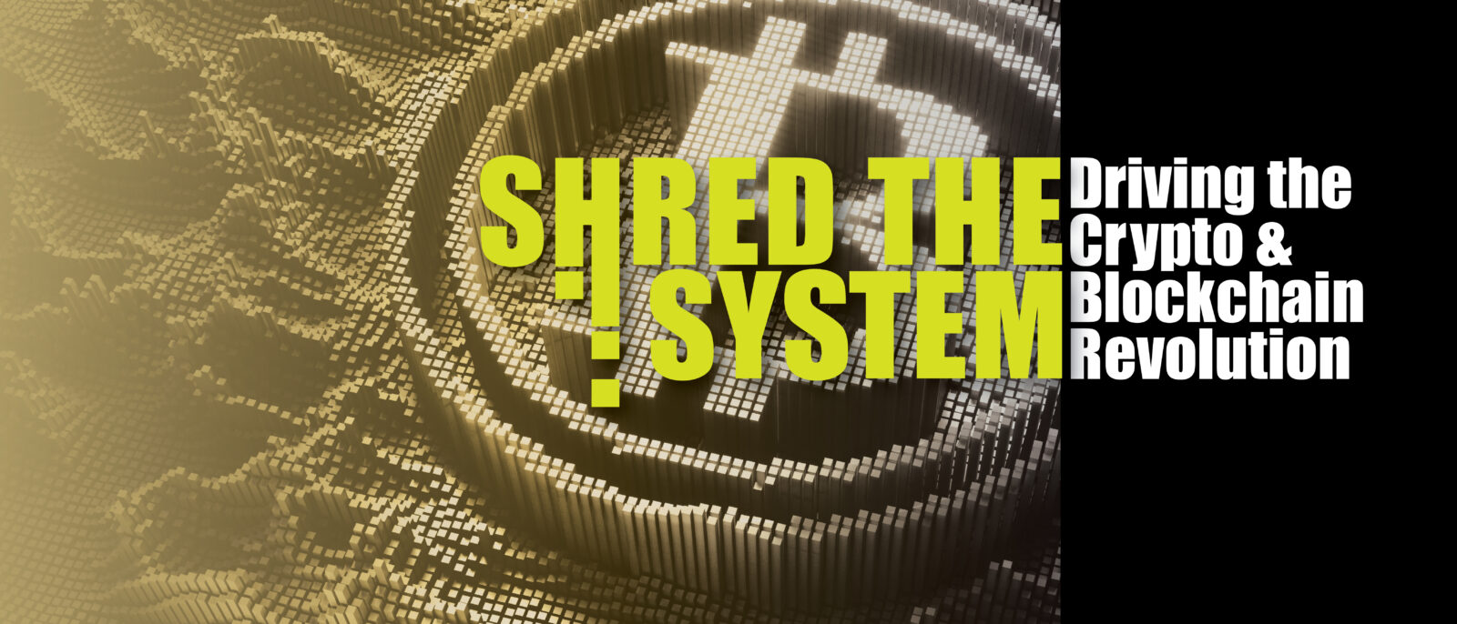 Shred the System: Driving the Crypto & Blockchain Revolution