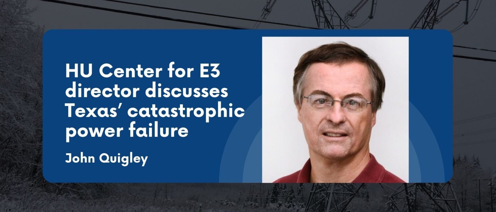 HU Center for E3 director discusses Texas’ catastrophic power failure
